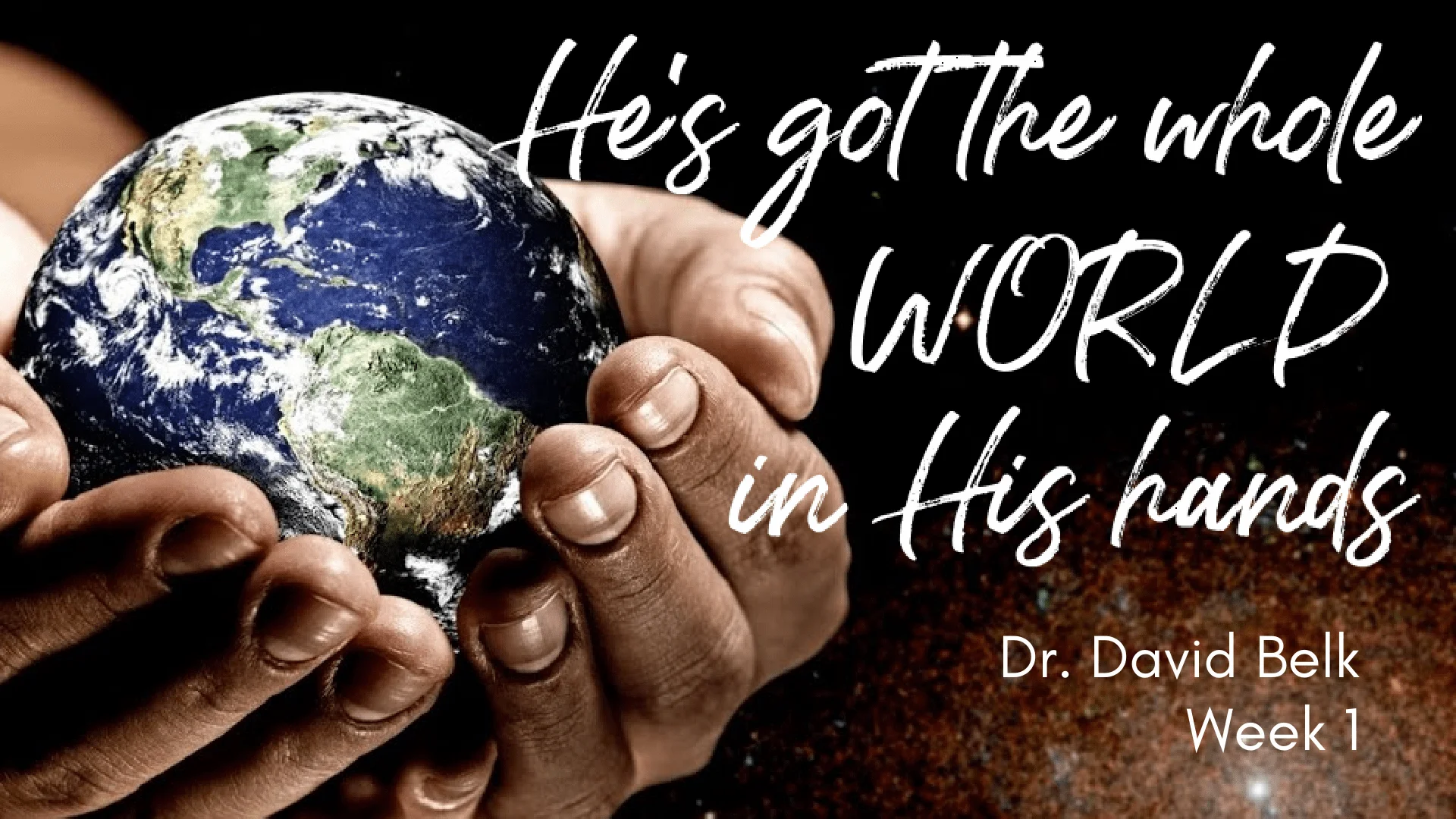 He’s Got the Whole World In His Hands – Week 1
