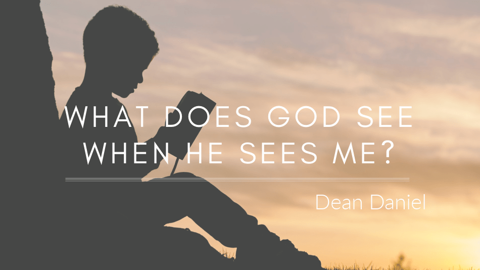 What Does God See, When He Sees Me?