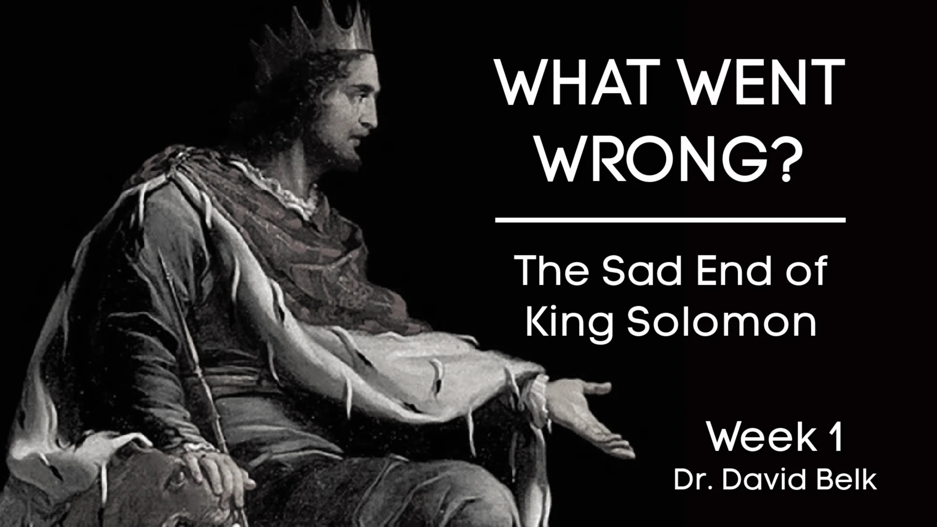 What Went Wrong?  The Sad End of King Solomon – Week 1