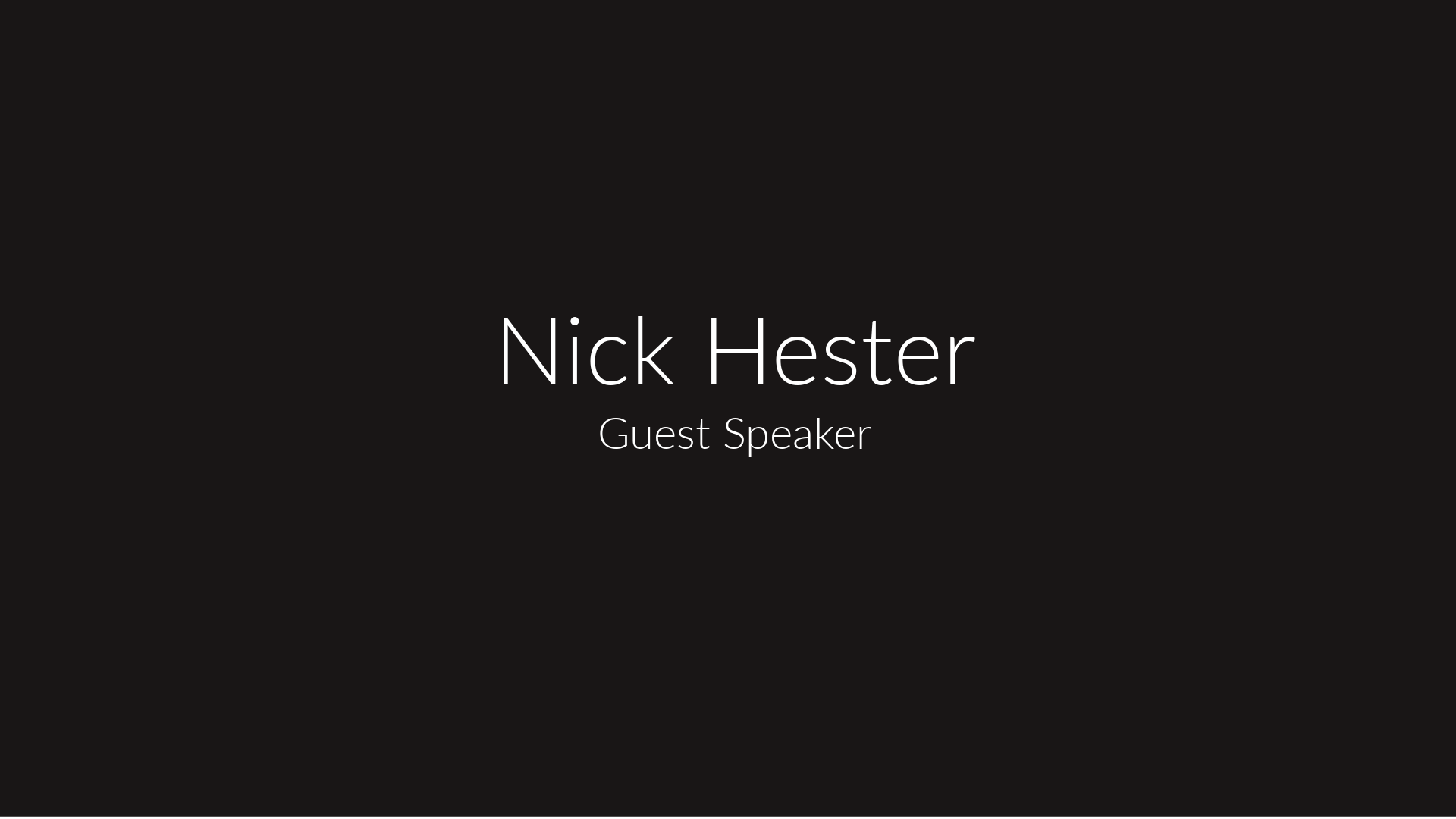 Nick Hester, Guest Speaker
