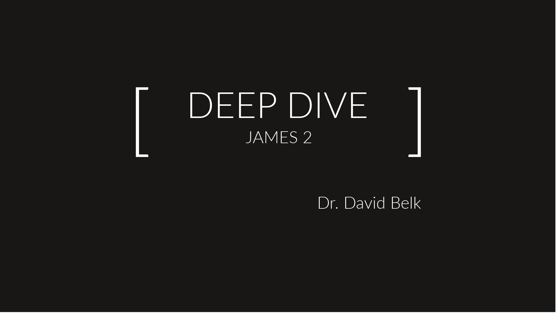 Deep Dive | James 2 – Wk 1