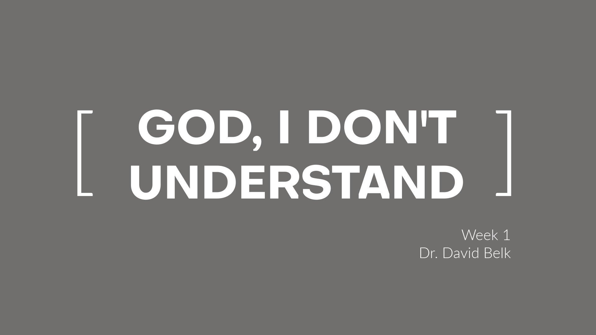 God, I Don’t Understand – Week 1