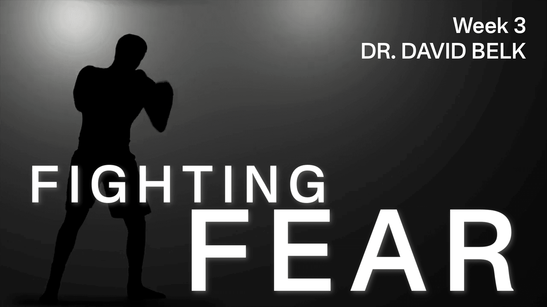 Fighting Fear – Week 3