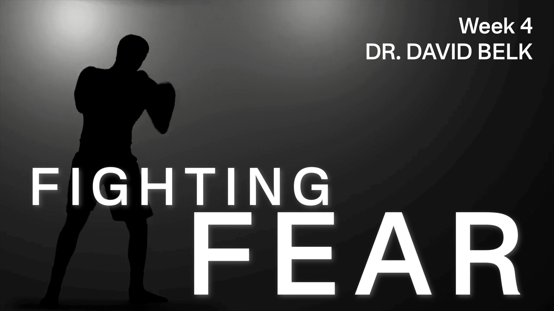 Fighting Fear – Week 4